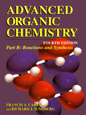 Advanced Organic Chemistry, Part B: Reaction and Synthesis, 4th